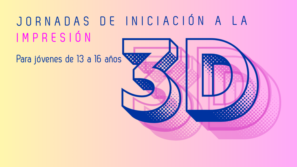 Jornadas de Iniciación a la Impresión 3D para jóvenes,